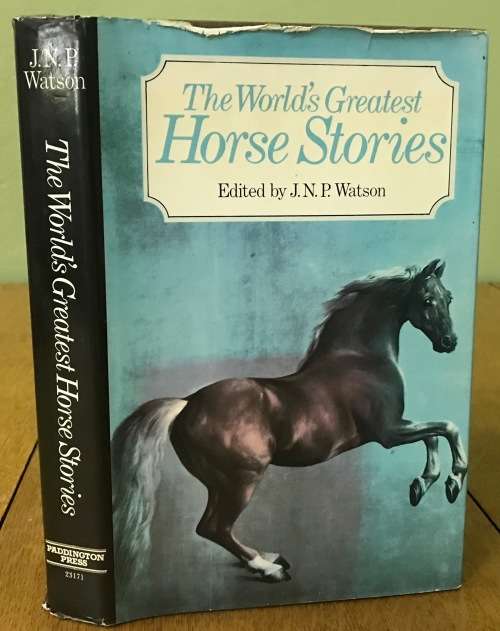THE WORLD`S GREATEST HORSE STORIES Edited by J.N.P. WATSON - 1st Edition 1979