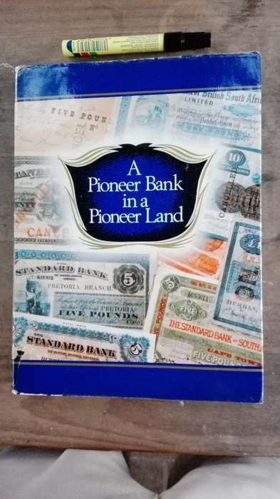 A PIONEER BANK  in a PIONEER LAND The Chronological Development  of the STANDARD BANK 1862 to 1962