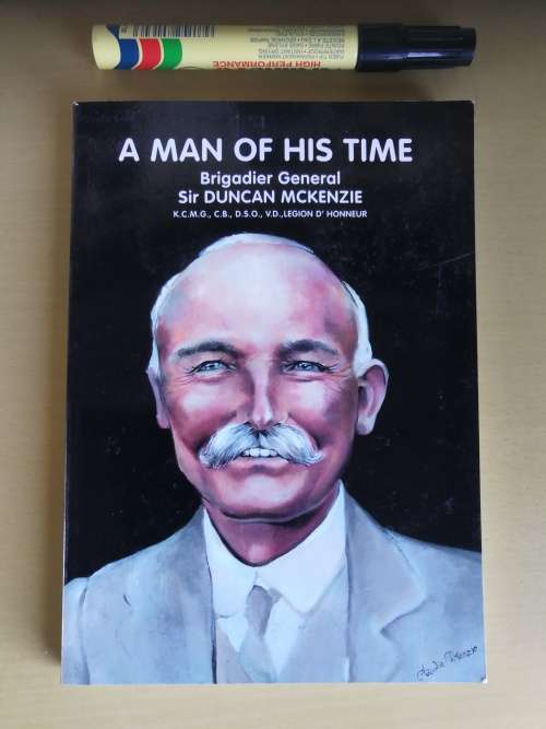 A MAN OF HIS TIME Brigadier General Sir DUNCAN McKENZIE (  Biography , Natal Carbineers )