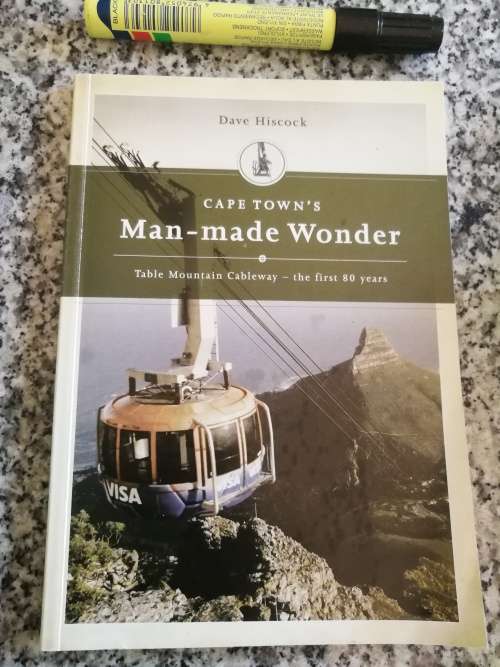 CAPE TOWN`S MAN-MADE WONDER DAVE HISCOCK Table Mountain Cableway - the first 80 years