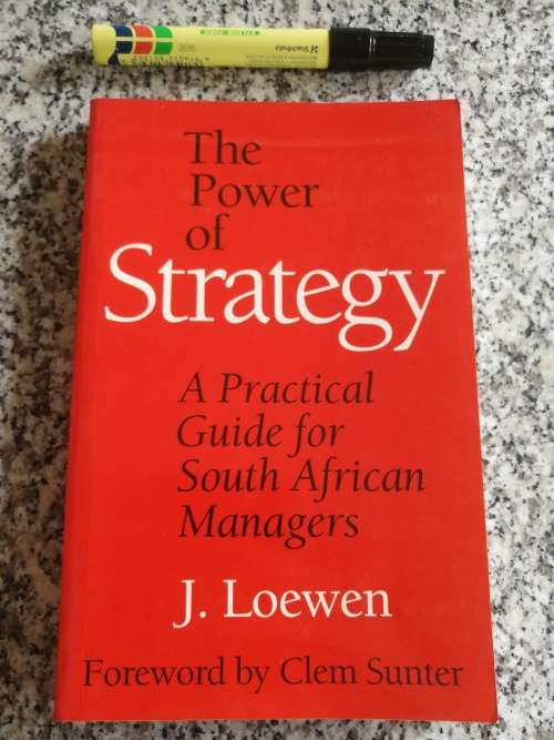 THE POWER OF STRATEGY J LOEWEN A Practical Guide for South African Managers company business