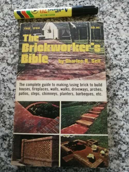 THE BRICKWORKER`S BIBLE  by CHARLES R SELF ( brick laying building construction guide   )