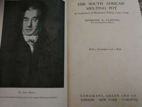 THE SOUTH AFRICAN MELTING POT A Vindication of Missionary Policy 1799 -1836 DESMOND K CLINTON