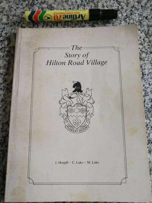 THE STORY OF HILTON ROAD VILLAGE J HOEPFI C LAKE M LAKE near Pietermaritzburg KZN Midlands history )