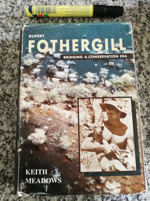 RUPERT FOTHERGILL BRIDGING A CONSERVATION ERA BY and SIGNED by KEITH MEADOWS ( Rhodesiana )