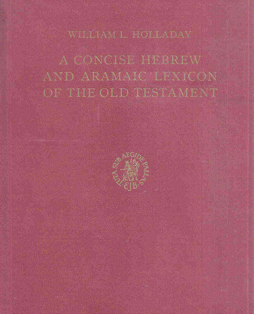 A Concise Hebrew and Aramaic Lexicon of the Old Testament  --  William Holladay