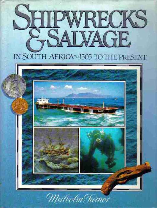 Shipwrecks and Salvage in South Africa - 1505 to the Present  --  Malcolm Turner