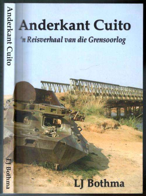 Anderkant Cuito  -- L J Bothma  - 'n Reisverhaal van die Grensoorlog  -  Geteken