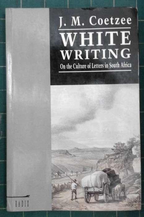 Coetzee, 'White Writing; On the Culture of Letters in South Africa'