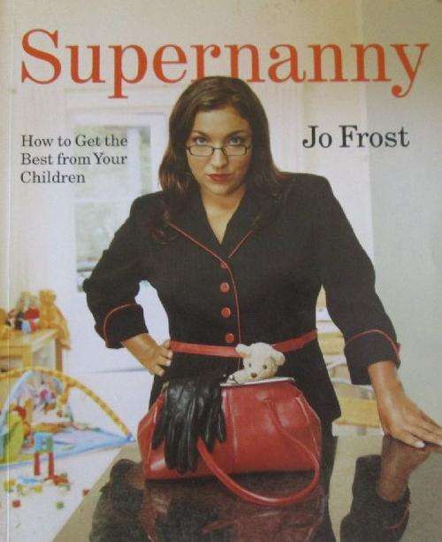 Supernanny - How to Get the Best From Your Children - Jo Frost