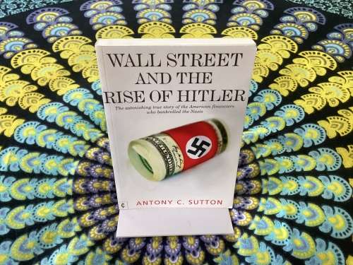 Wall Street and The Rise of Hitler, by Anthony C Sutton. paperback 2010.