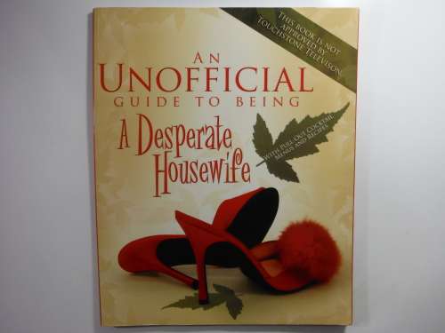 An Unofficial Guide to Being a Desperate Housewife - Softcover