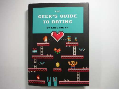 The Geek`s Guide to Dating - Hardcover - Eric Smith