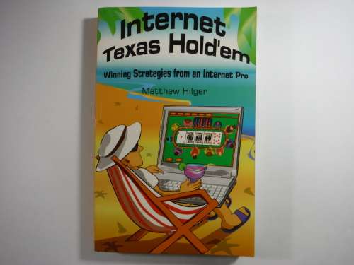 Internet Texas Hold`em : Winning Strategies from an Internet Pro - Matthew Hilger
