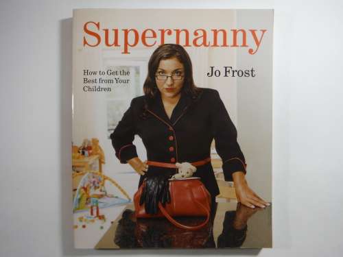 Supernanny : How to Get the Best from Your Children - Jo Frost