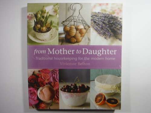 From Mother to Daughter : Traditional Housekeeping for the Modern Home - Vivienne Bolton