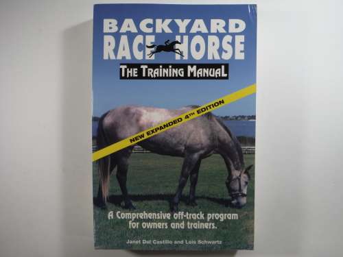Backyard Race Horse : The Training Manual - Janet Del Castillo