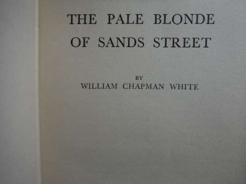 The Pale Blonde of Sands Street - Hardcover - William Chapman White - 1948