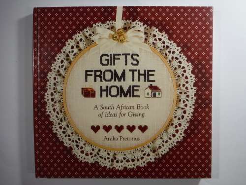Gifts From the Home : A South African Book of Ideas for Giving - Hardcover - Anika Pretorius