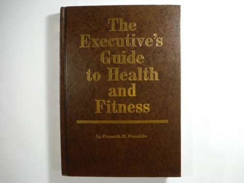 The Executive`s Guide to Health and Fitness - Kenneth H. Franklin - 1985