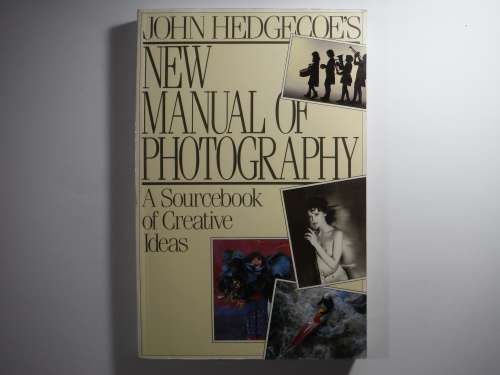John Hedgecoe`s New Manaual of Photography : A Sourcebook of Creative Ideas