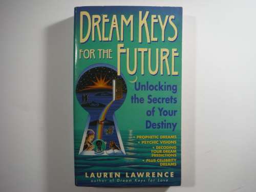 Dream Keys for the Future : Unlocking the Secrets of Your Destiny - Lauren Lawrence