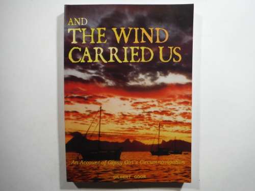 And the Wind Carried Us : An Account of Gipsy Girl`s Circumnavigation - Gilbert Goor