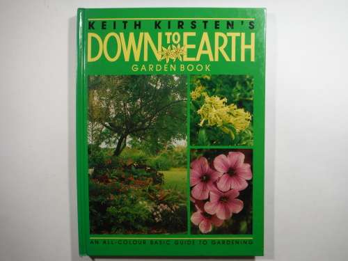 Keith Kirsten`s Down to Earth Garden Book