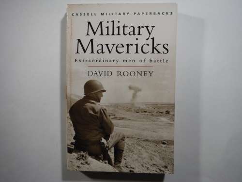 Military Mavericks : Extraordinary Men of Battle - Paperback - David Rooney