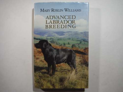 Advanced Labrador Breeding - Hardcover - Mary Roslin Williams - 1988