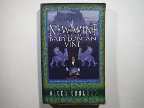 New Wine and the Babylonian Vine - Paperback - Roger Oakland