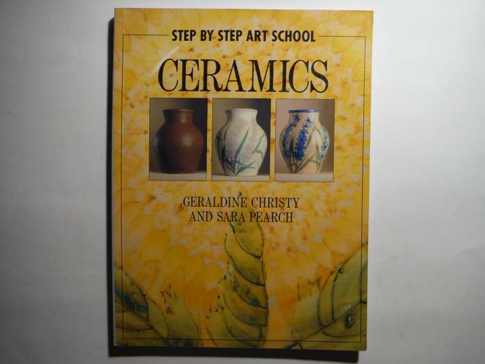 Step by Step Art School : Ceramics - Softcover - Geraldine Christy and Sara Pearch