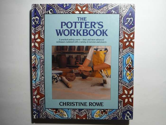 The Potter`s Workbook : A Practical Pottery Course - Hardcover - Christine Rowe