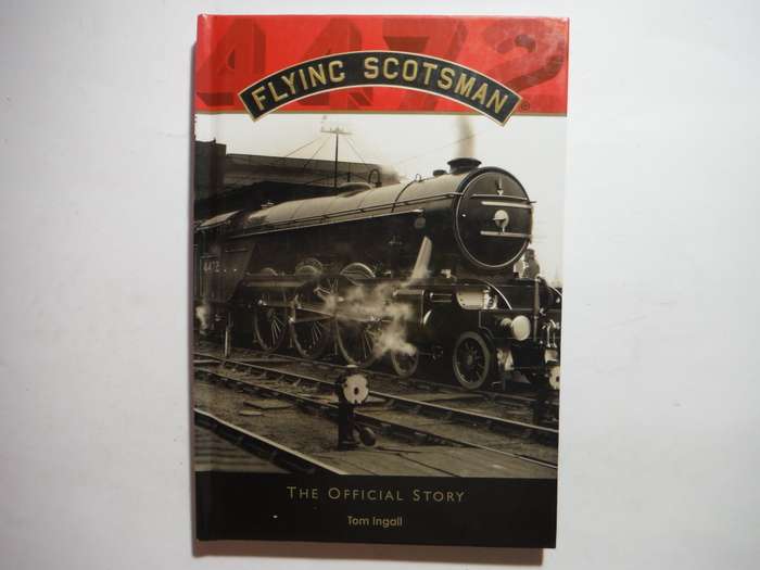 Flying Scotsman : The Official Story - Hardcover - Tom Ingall
