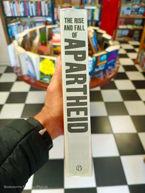 The Rise and Fall of Apartheid by David Welsh