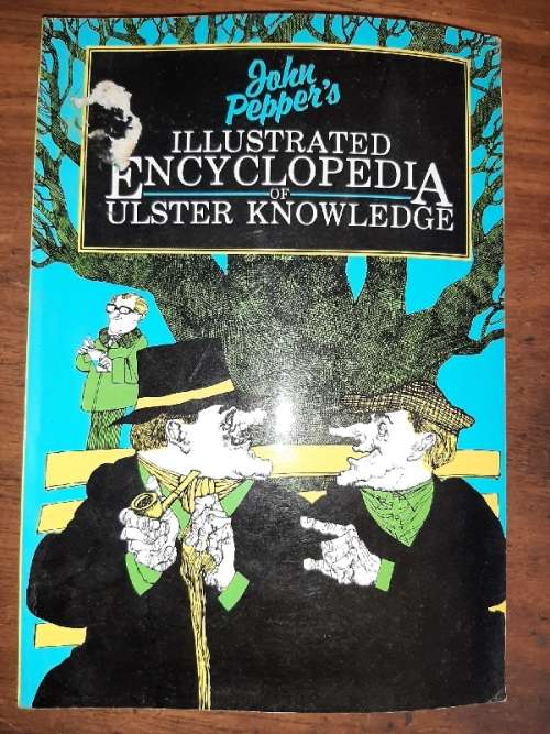 John Pepper's Illustrated Encyclopedia of Ulster Knowledge