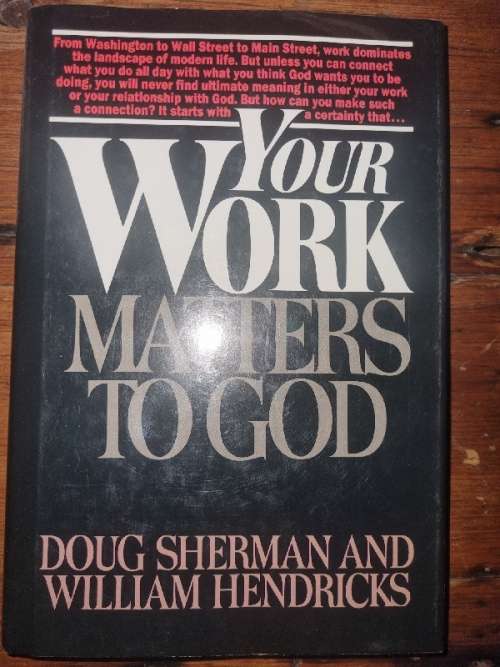 Your Work Matters to God - Doug Sherman and William Hendricks