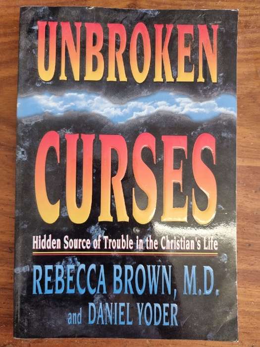 Unbroken Curses - Hidden Source of Trouble in the Christian`s Life - Rebecca Brown