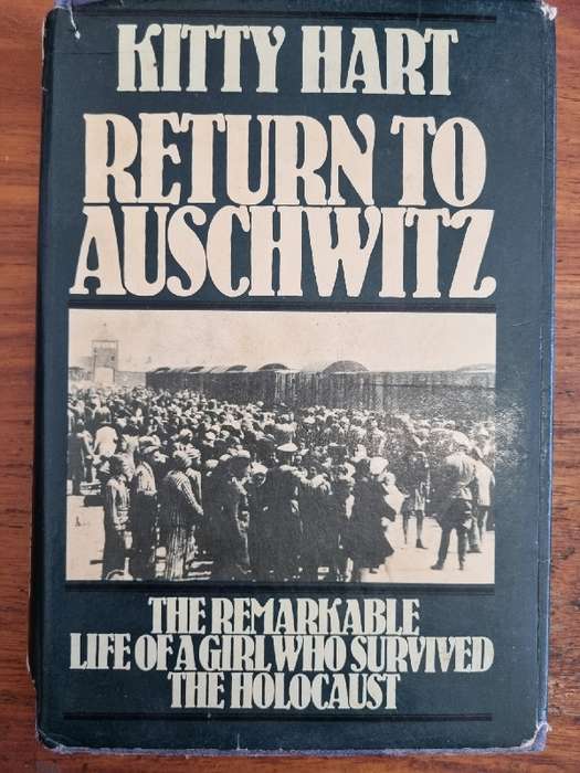 Kitty Hart - Return to Auschwitz - The Remarkable Life of A Girl who Survived the Holocaust