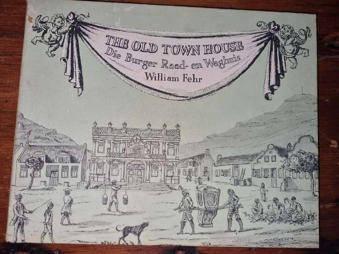 The Old Town House - Die Burger Raad- en Waghuis - William Fehr