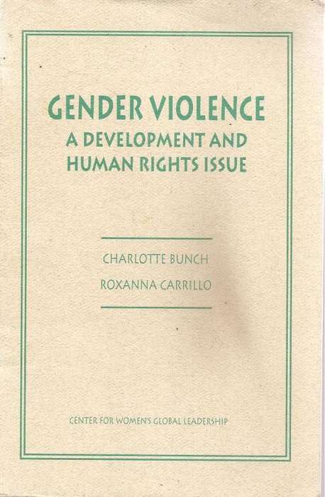 Gender Violence A Development and Human Rights Issue  By: Charlotte Bunch & Roxanna Carillo