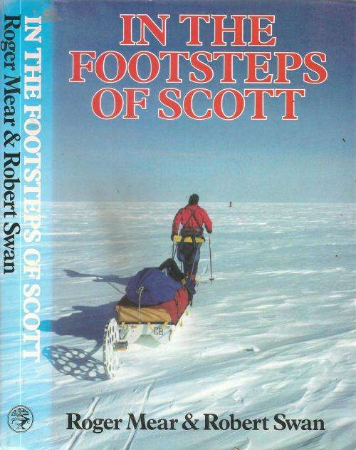 In the Footsteps of Scott  By: Roger Mear & Robert Swan ***Signed Copy***