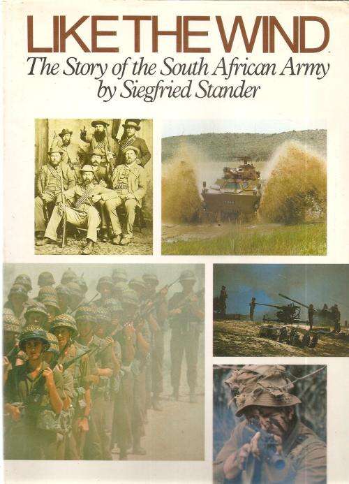 Like the Wind The Story of the South African Army  By: Siegfried Stander