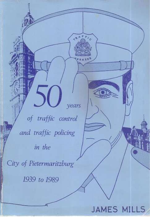50 Years of Traffic Control in the City of Pietermaritzburg 1939-1989  By: James Mills