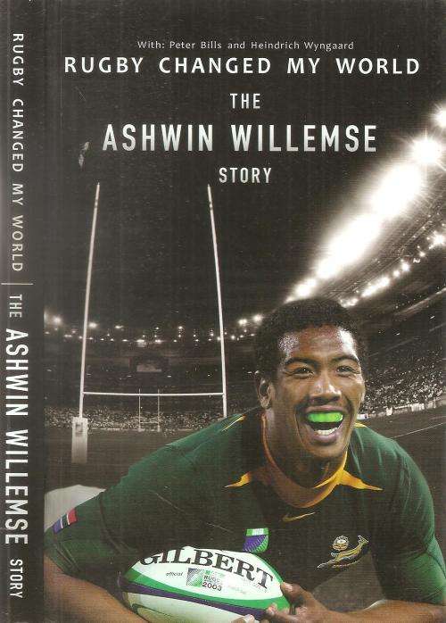 Rugby Changed My World - The Ashwin Willemse Story  By: Peter Bills & Heindrich Wyngaard