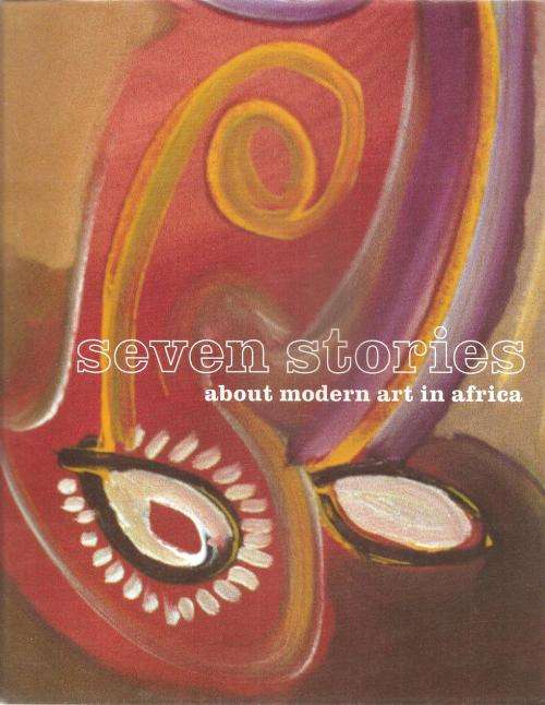 Seven Stories about Modern Art in Africa  Ed. Clementine Delise