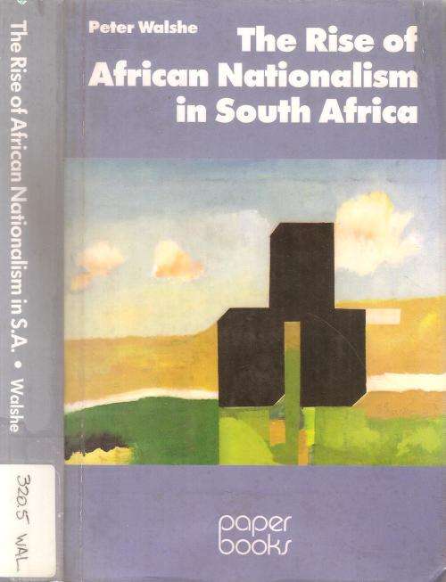 The Rise of African Nationalism in South Africa  By: Peter Walshe