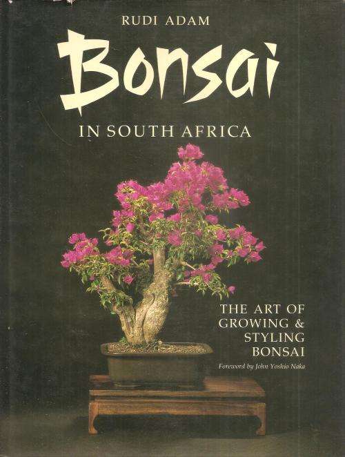 Bonsai in South Africa - The Art of Growing and Styling Bonsai  By: Rudi Adam