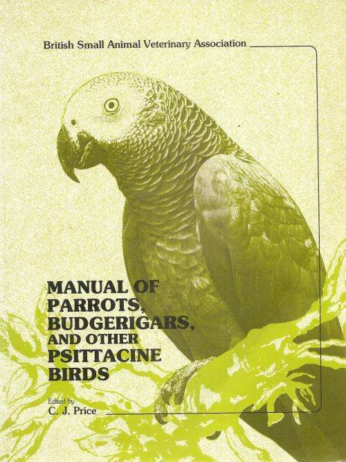 Manual of Parrots, Budgerigars and other Psittacine Birds  Ed. C. J. Price