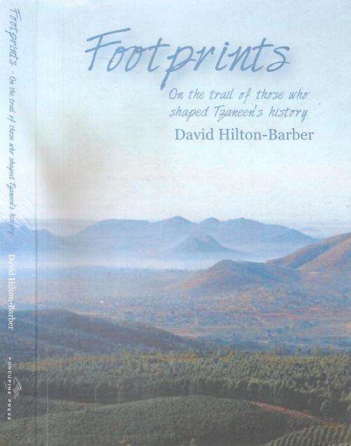 Footprints On The Trail of Those Who Shaped  Tzaneen's  History By: David Hilton-Barber